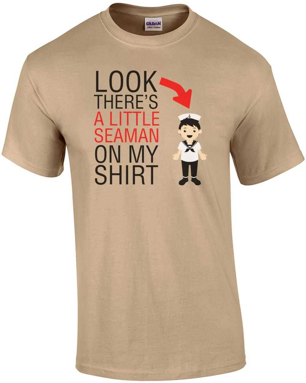 

Look Theres A Little Seaman On My Shirt T-Shirt M
