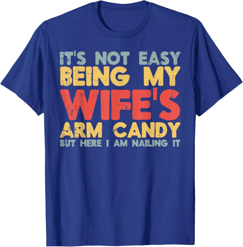 Not Easy Being My Wifes Arm Candy Funny Husband Men Graphic Tee Casual Cotton TShirt