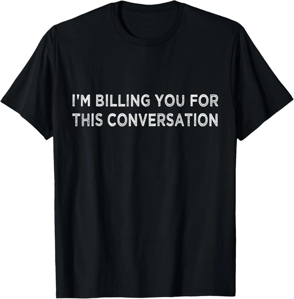 Funny Lawyer Shirt I'm Billing You For This Conversation Gift Unisex T-Shirt