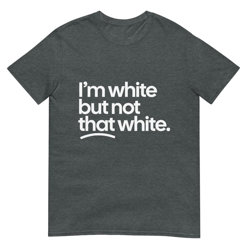 IM White But Not That White Funny Meme Quote TShirt
