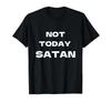 Not Today Satan T-Shirt for Men and Women T-Shirt