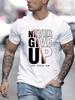Motivational Never Give Up Print On Premium 100 Cotton Unisexs T Shirt Perfect for Summer Gym Days and Casual Streetwear