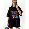 Oversized T Shirt Black Travel More Worry Less Colorful Text Print Casual Wear For Women Summer Outfit Streetwear Fashion