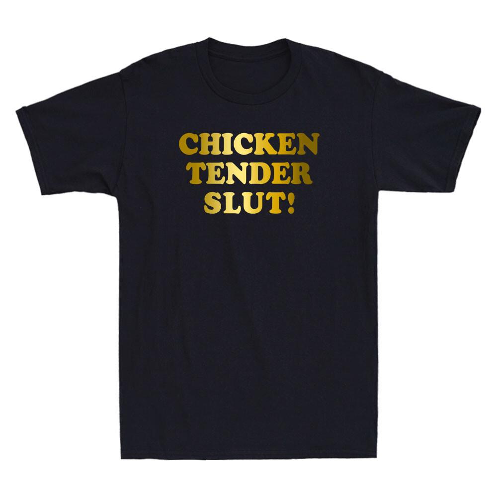 Chicken Tender Slut! Funny Humor Sayings Quote Meme Trendy Novelty Men T-shirt L