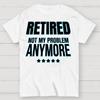 Retired Not My Problem Anymore Funny Cotton Summer Casual Cool Loose T-Shirt