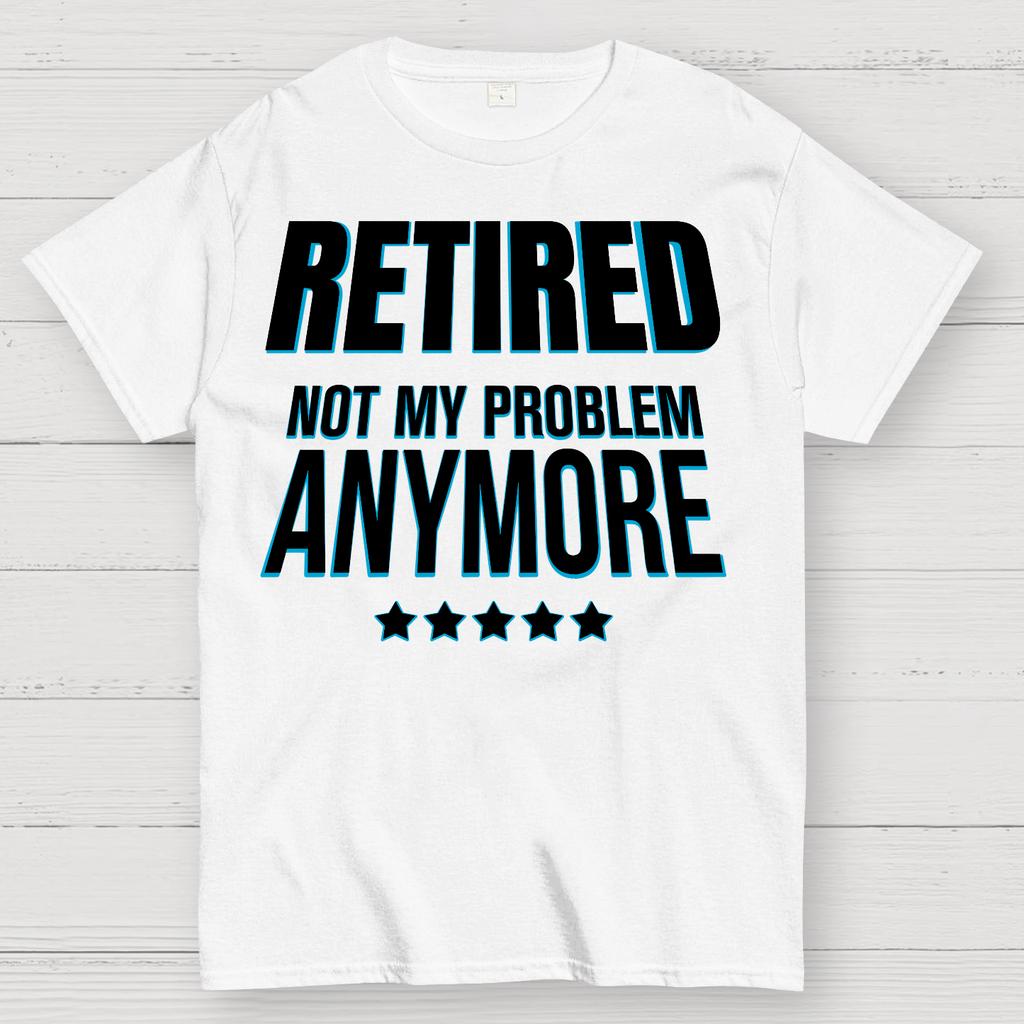 Retired Not My Problem Anymore Funny Cotton Summer Casual Cool Loose T-Shirt