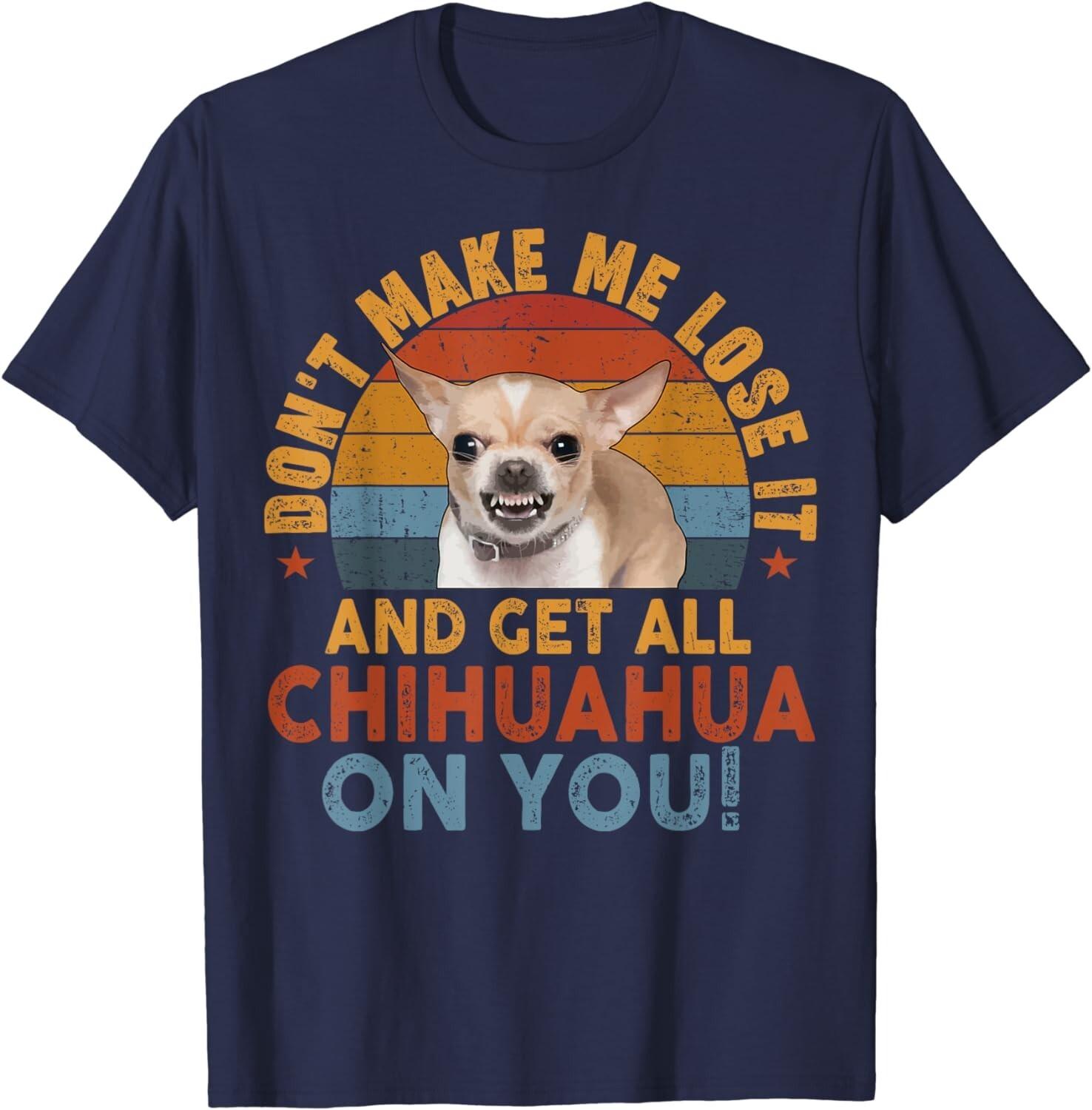- Funny Chihuahua-Shirt Dont Make Unisex T-Shirt XXXL