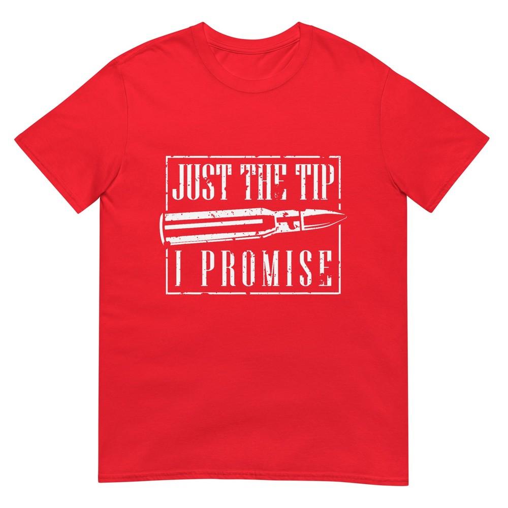 Just The Tip I Promise TShirt A Funny Gun Owner Tee TShirt S
