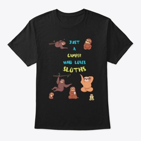 

Just A Camper Who Loves Sloths T-Shirt Made in the USA Size S to 5XL S