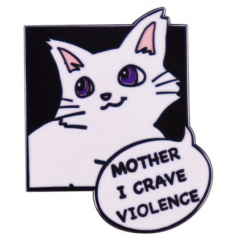 "Mutter ich sehne mich nach Gewalt" Niedliche Katze Brosche Lustige Rucksackdekoration Kragenclip Abzeichen
