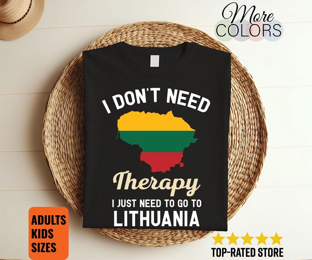 I Don't Need Therapy I Just Need to Go to Lithuania T-Shirt, Lithuania Flag, Lithuania Gifts, Lithuania Present, Lithuanian Birthday,