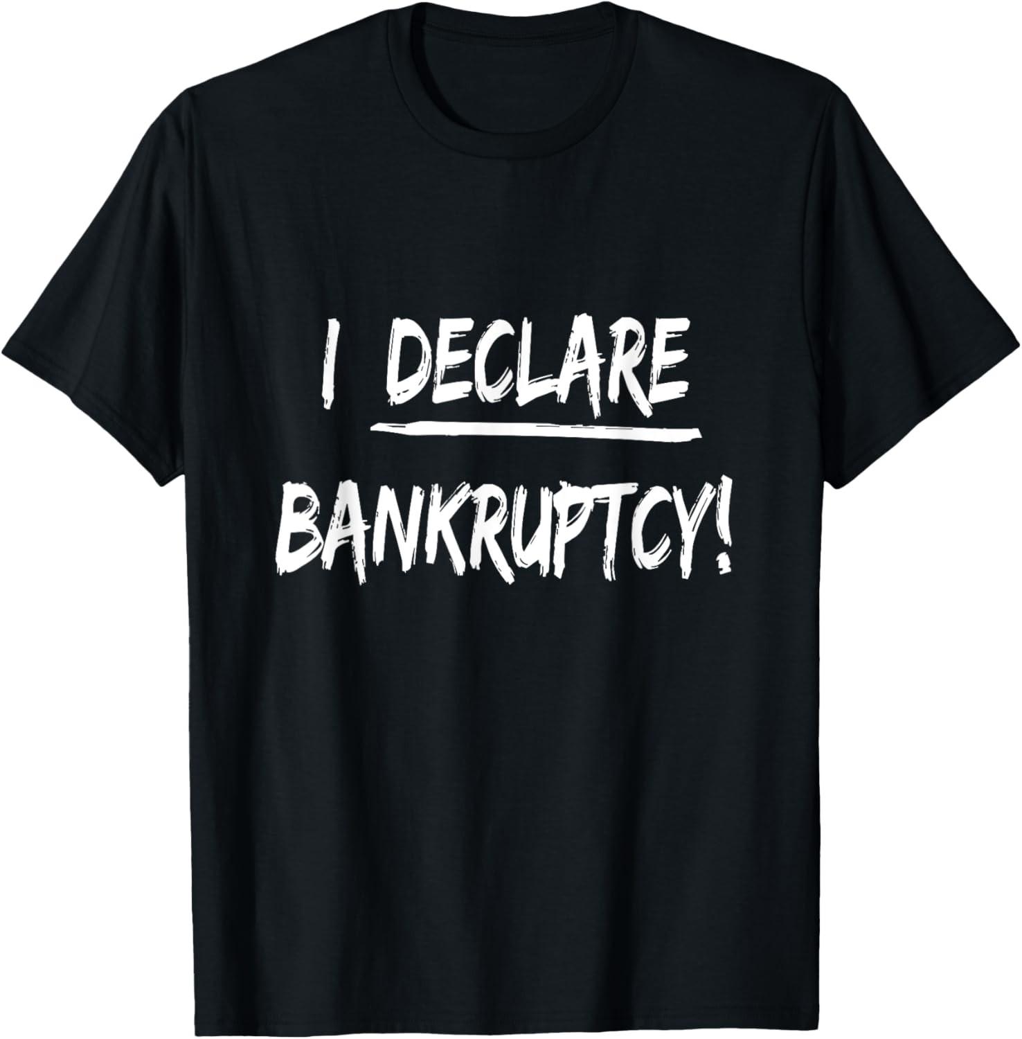 I Declare Bankruptcy Funny Joke For Men and Women Humor T-Shirt S разноцветный