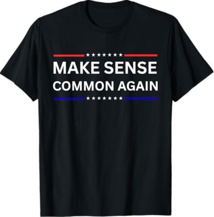 Make Sense Common Again T-Shirt Unisex T-Shirt XXXXL