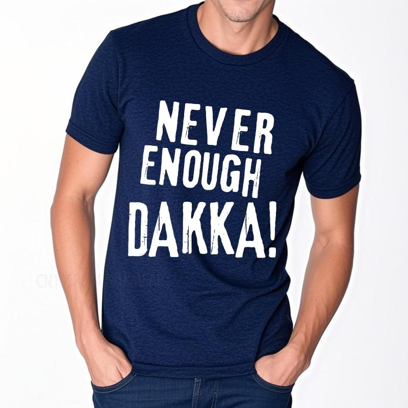 

men fashion tshirt Black summer Unisex t shirt Never Enough Dakka Short Sleeve Printed Crew Neck tops new cotton male teeshirt 3XL