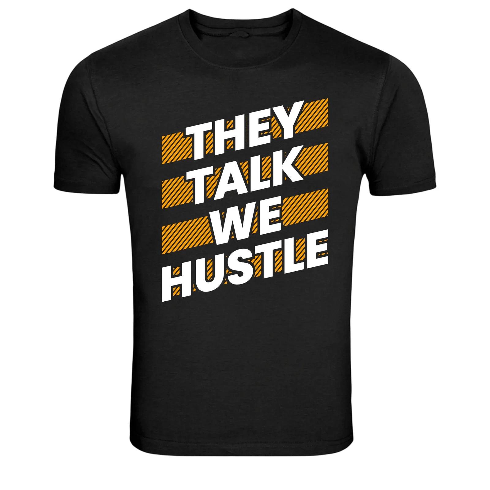 They Talk We Hustle Motivation Hustle Quote Streetwear Graphic Tee L