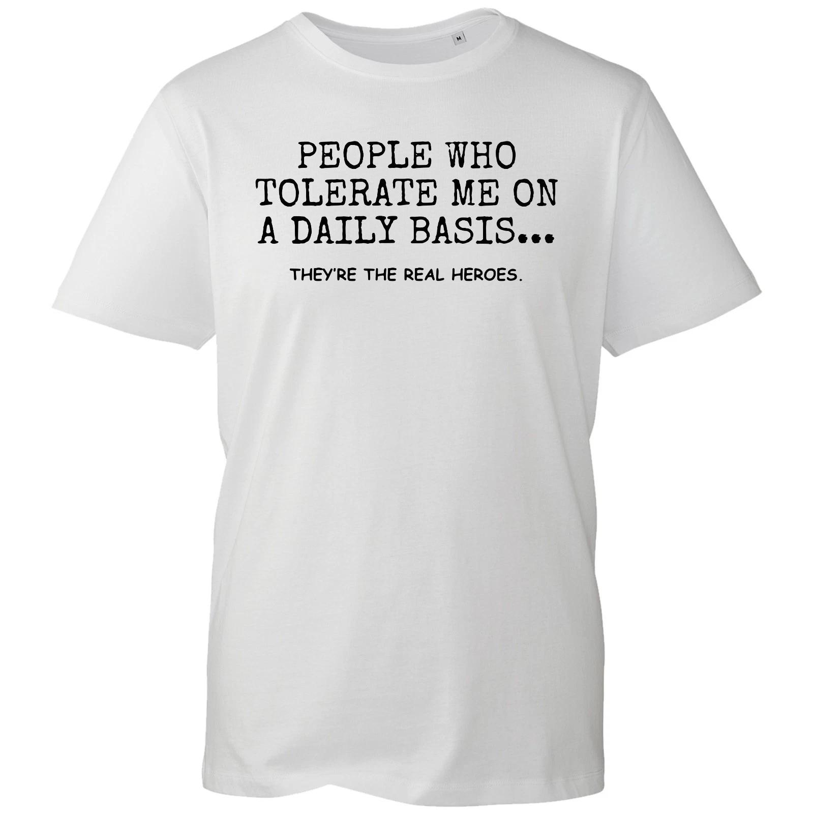 People Who Tolerate Me On Daily Basis T-Shirt Funny Gift Humour Joke Unisex Top 3XL