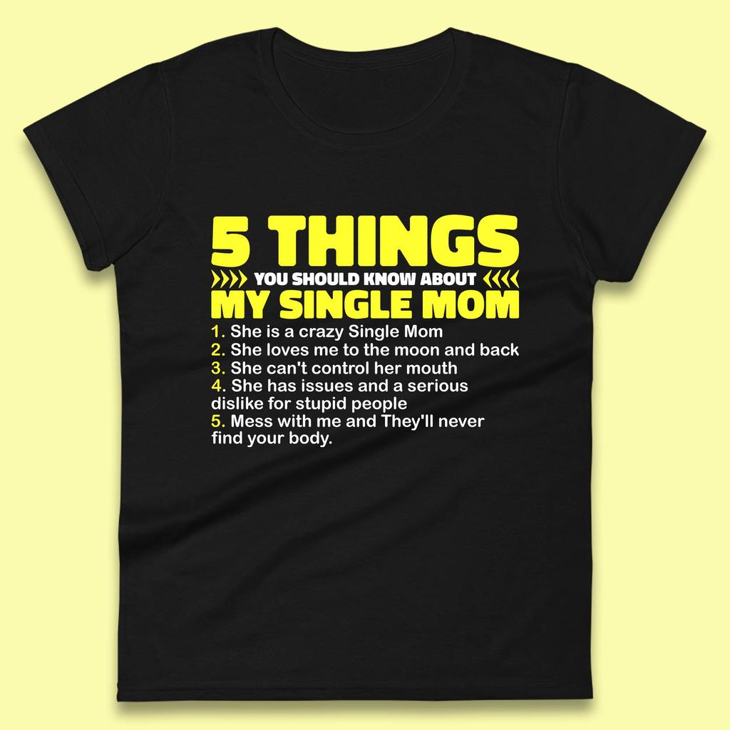 5 Things You Should Know About My Single Mom Womens Tee T Shirt Mens Tops Unisex Top