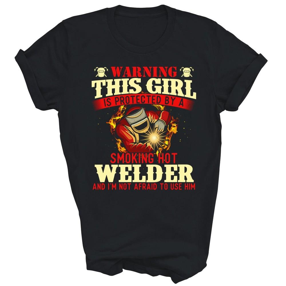 

This Girl Is Protected By A Welder Ironworker Unisex Shirt Gift XL