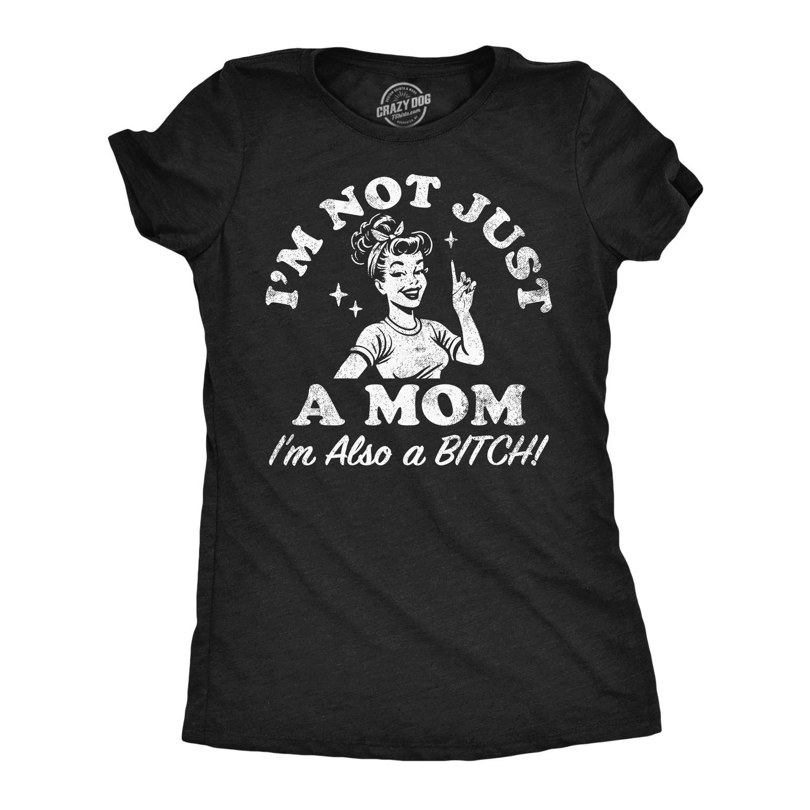 Womens Funny T Shirts Im Not Just A Mom Im Also A Bitch Sarcastic Mother Tee for XL