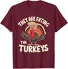 They Are Eating The Turkeys Thanksgiving Humor Unisex T-Shirt