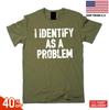 Funny I identify as a problem T- Shirt sarcastic humorous gift Birthday tee  Shirt