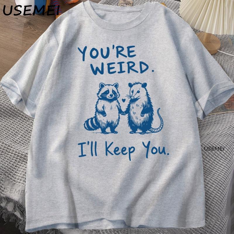You're Weird I'll Keep You T Shirt Funny Raccoon T-Shirt Vintage Cotton Short Sleeve Loose Tshirt Men Women Graphic Tees Clothes