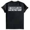 My Favourite Child Gave Me Shirt Fathers Day Unisexs Novelty Birthday TShirts FD