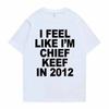 Mi sento come Chief Keef nel 2012 Maglietta con Stampa Grafica Divertente Maglietta Meme Rap Estiva Uomo Donna Magliette Oversize