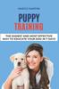 Buch Puppy Training : The Easiest and Most Effective Way To Educate Your Dog In 7 Days