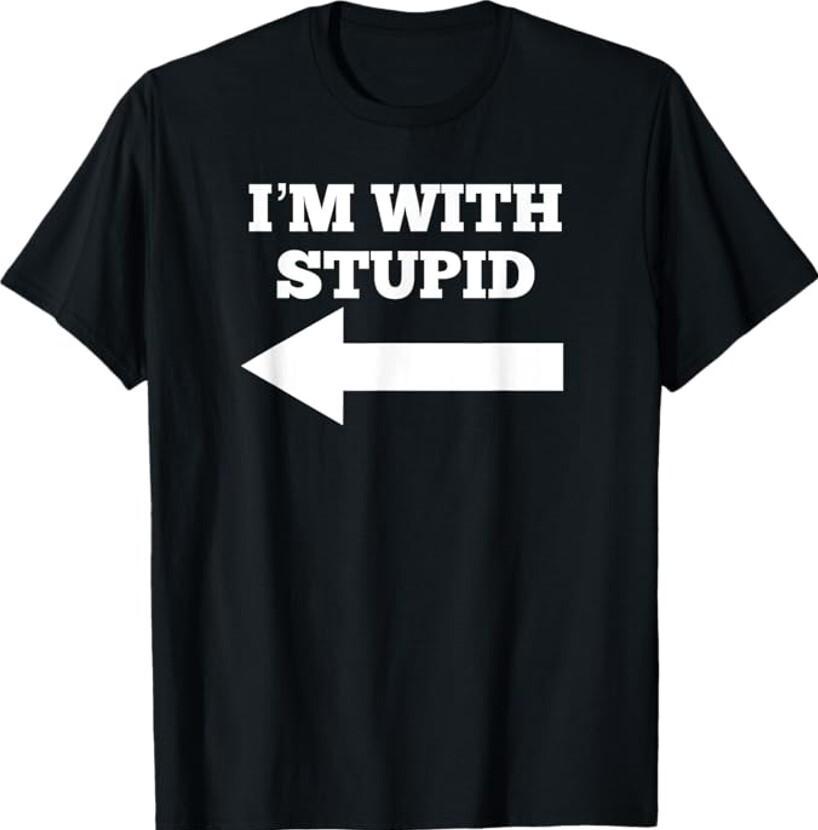 I'm With Stupid Arrow Pointing Left Funny I'm With Stupid Unisex T-Shirt