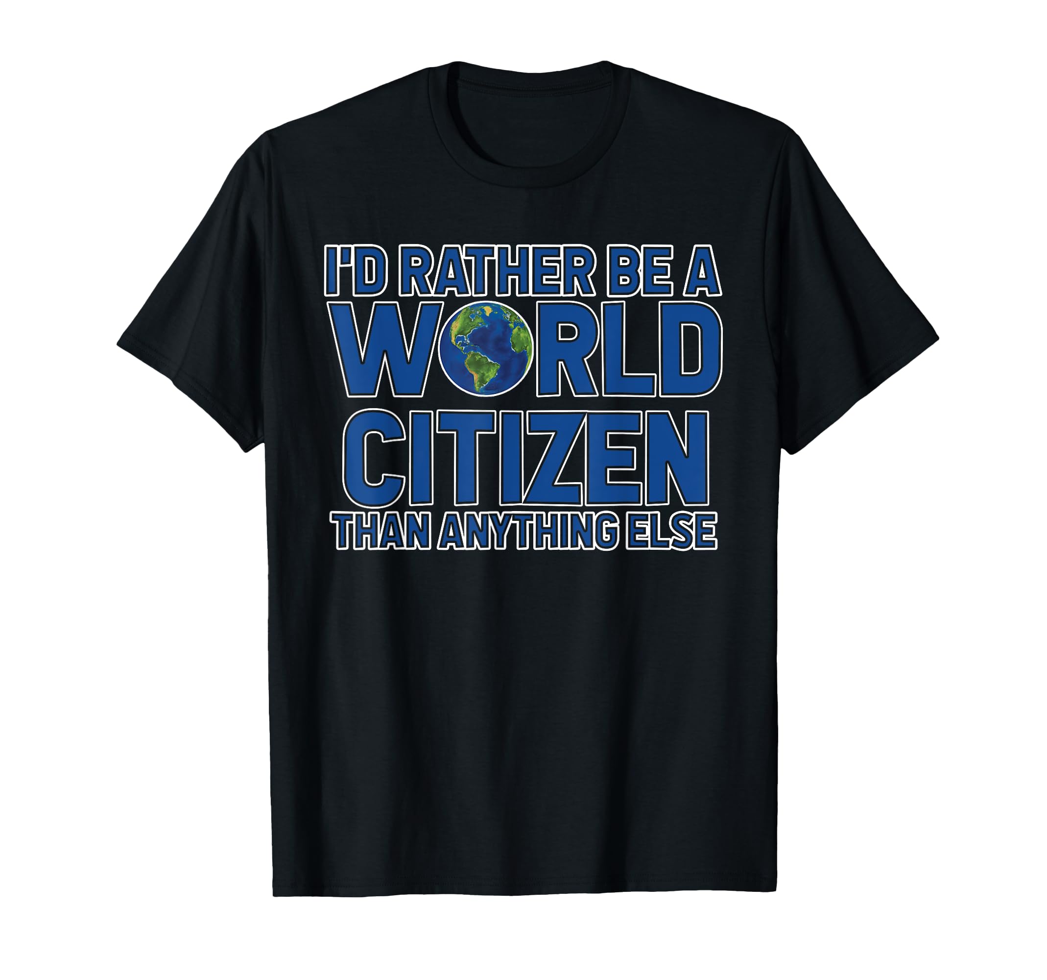 

I rather be a World Citizen than Whatever else T-shirt