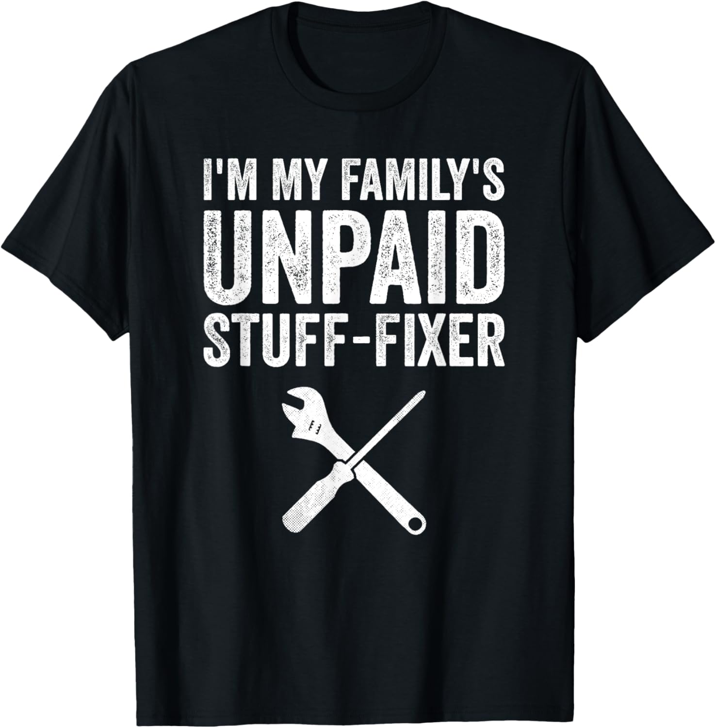 I m My Family s Unpaid Stuff-Fixer Funny Dad Father s Day T-Shirt XXXXL