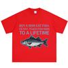 Buy A Unisex Eat Fish He Day Teach Fish Unisex To A Lifetime Funny Meme T Shirt Unisex Unisex Casual Loose Cotton Oversized Tshirts Tops