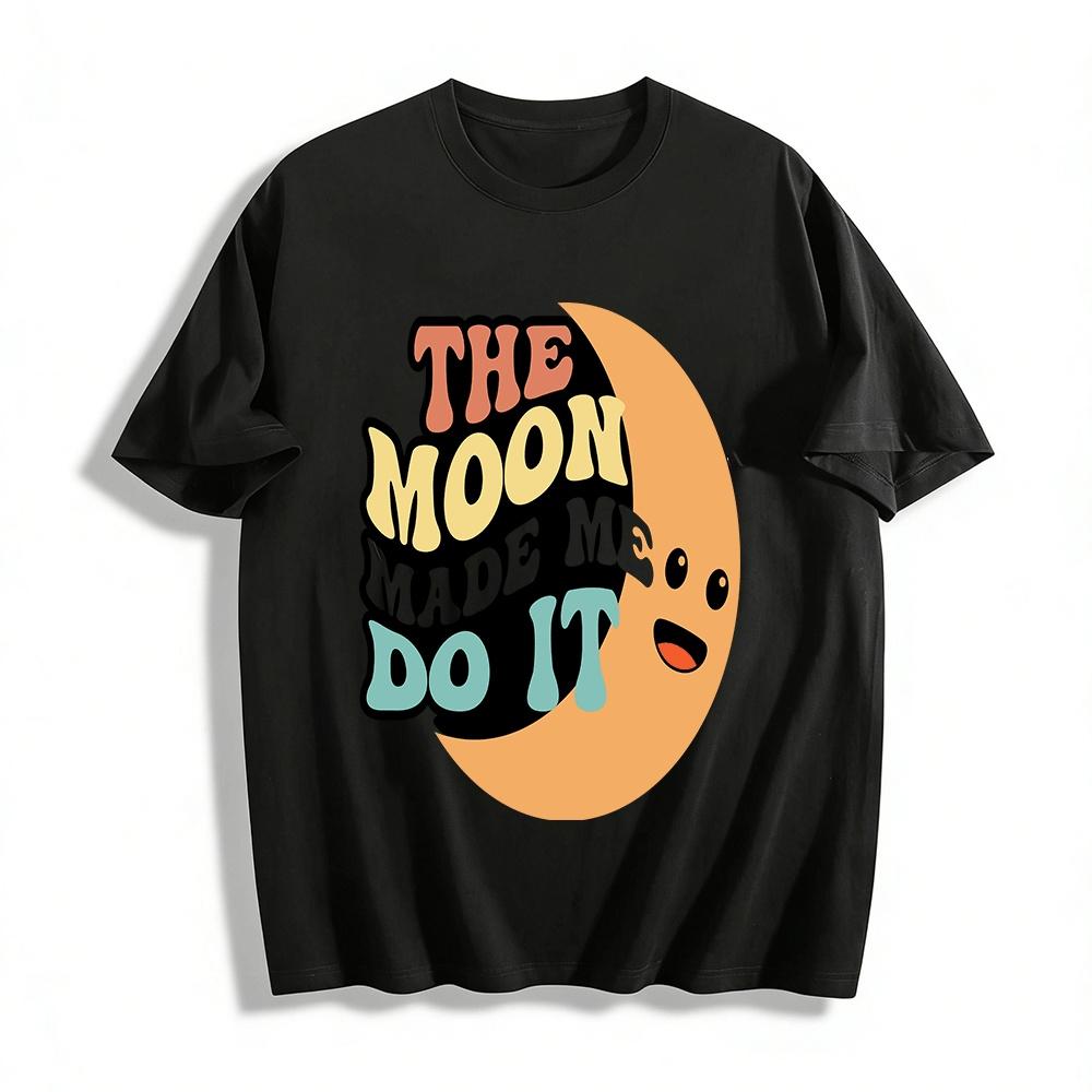 The Moon Made Me Do It Funny Graphic Casual Tee Pure cotton T-shirt XXS