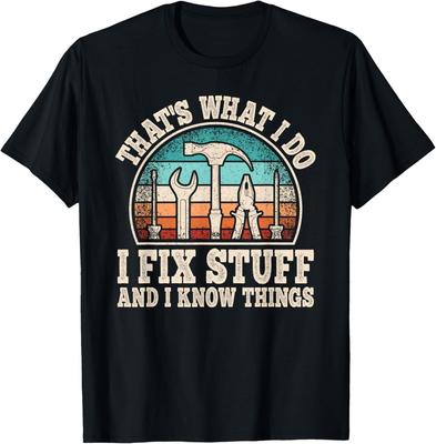 That's What I Do I Fix Stuff And I Know Things Funny Gift T-Shirt S 5XL Unisex T-Shirt