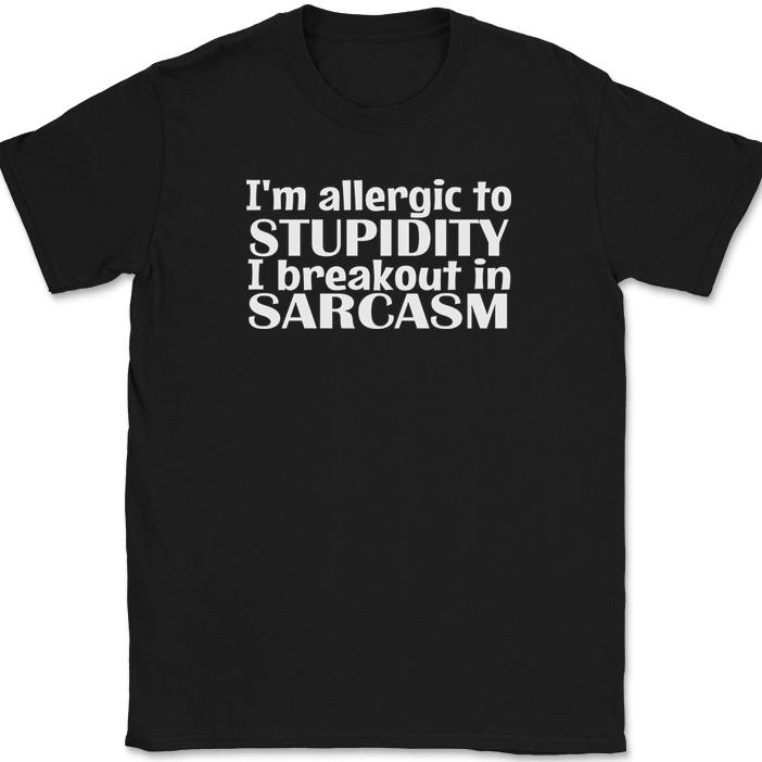 

I m Allergic To Stupidity I Break Into Sarcasm T-Shirt Funny Sarcastic Humor Tee S
