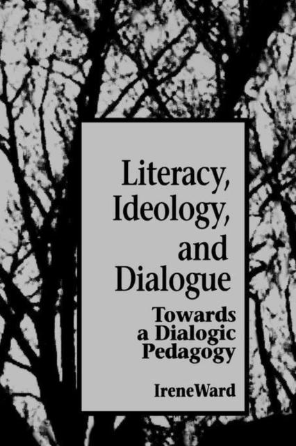 The Literacy, Ideology, and Dialogue : Towards a Dialogic Pedagogy Book