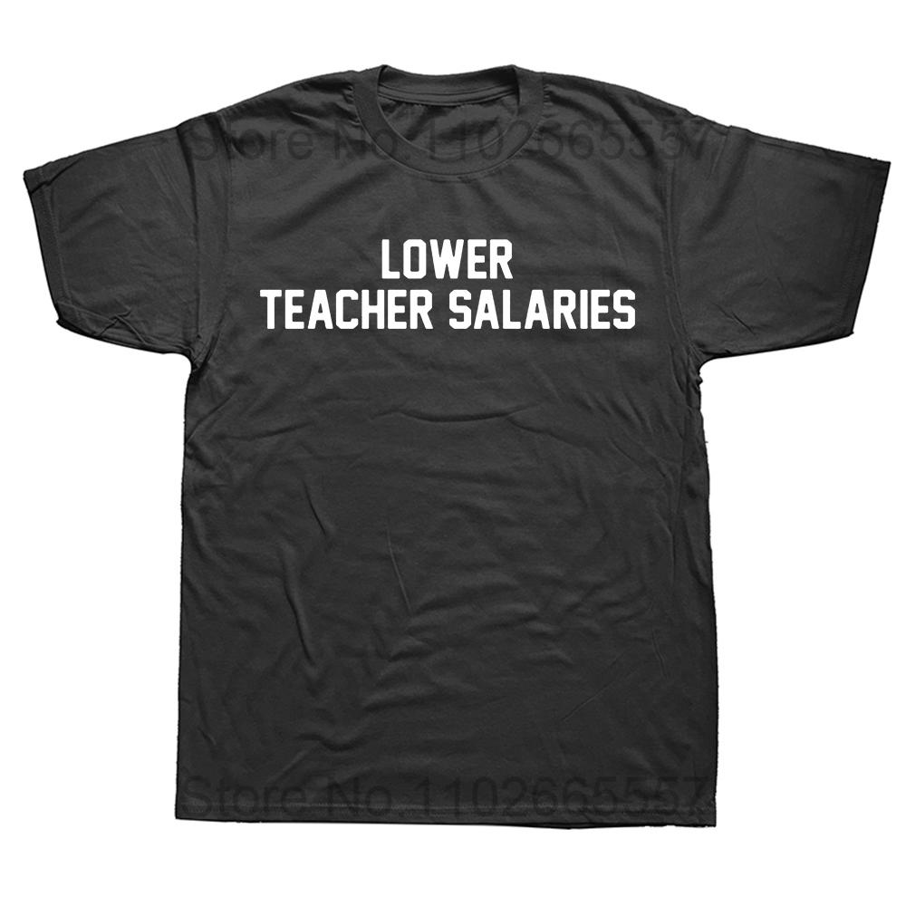 

Lower Teacher Salaries Print Unisex T-shirt Teacher s Day Gift Men T Shirts Humorous Letters Streetwear Hip Hop Loose TShirts 4XL