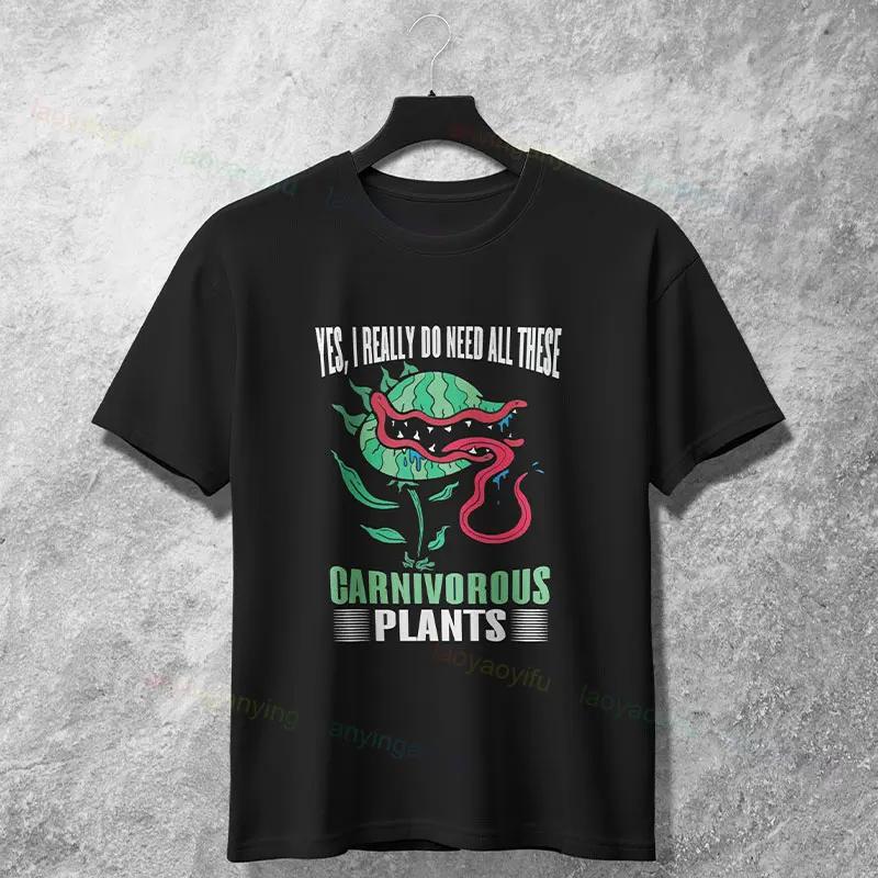 Carnivorous Plants Yes I Really Do Need All These Funny Gardener Graphic Tee Soft Cotton TShirt Unisex S