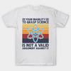 Asian Size Cotton Unisex Tshirt Print T-shirt Your Inability To Grasp Science Humor Funny Science Lover T-shirt No-Cut Print Regular Fit