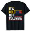 Funny Its Colombia Not Columbia Graphic Tshirts Men Womens Fashion Casual Tshirt 100 Cotton Loose Oversized T Shirt