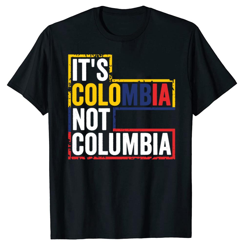 Funny Its Colombia Not Columbia Graphic Tshirts Men Womens Fashion Casual Tshirt 100 Cotton Loose Oversized T Shirt