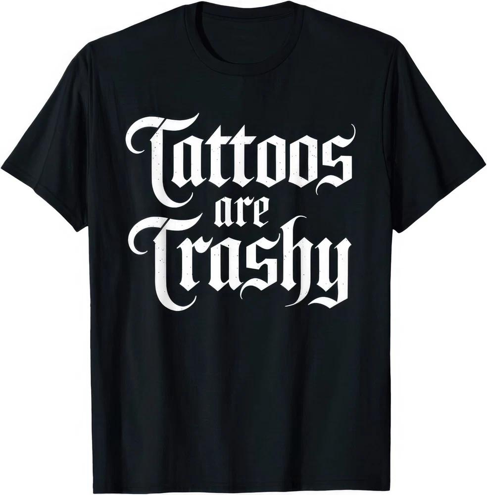Tattoos Are Trashy Funny T Shirt S