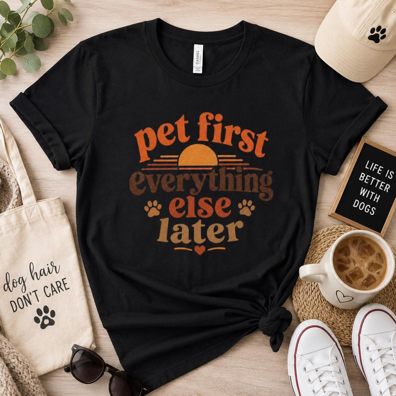 Pet First Everything Else Later Shirt, Funny Dog Cat Lover Tee XL