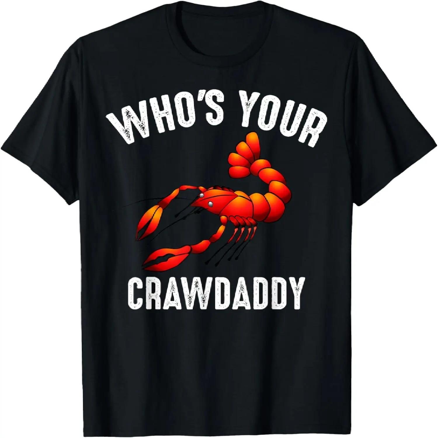 Cool Who s Your Crawdaddy _ Funny Crawdad Lobster Lover Gift T-Shirt S