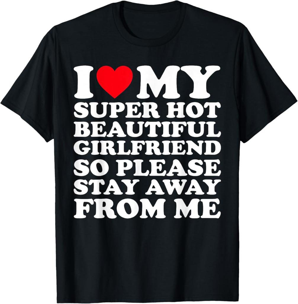 Miluji svou super horkou krásnou přítelkyni Zůstaňte dál na zádech Tričko Bavlna Streetwear Krátký rukáv Přítelkyně Tričko Pánské oblečení