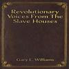 Revolutionary Voices from the Slave Houses by Gary L. Williams... 9781398499904