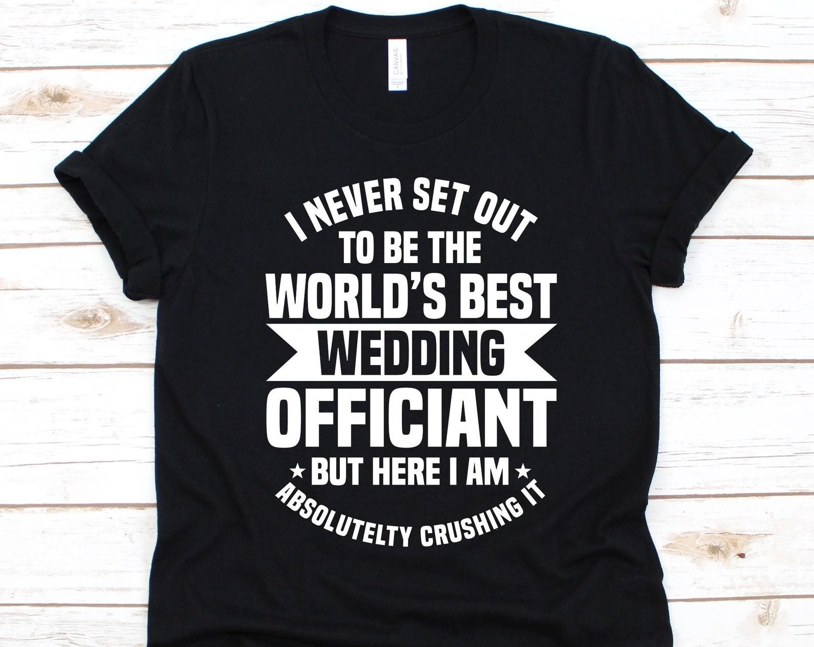I Never Set Out To Be The World s Best Wedding Officiant Shirt, Wedding Officiant Gift, Marriage Officiant, Wedding Ceremony, Wedding Ring S