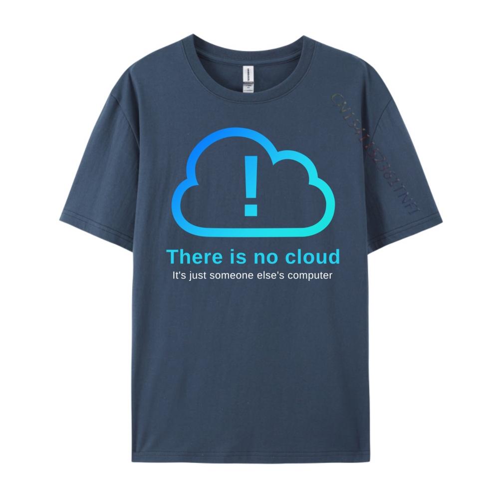 

There Is No Cloud It Just Someone Else Computer Plain Shirt T Shirt Men Tshirt Large Size Halloween 3XL