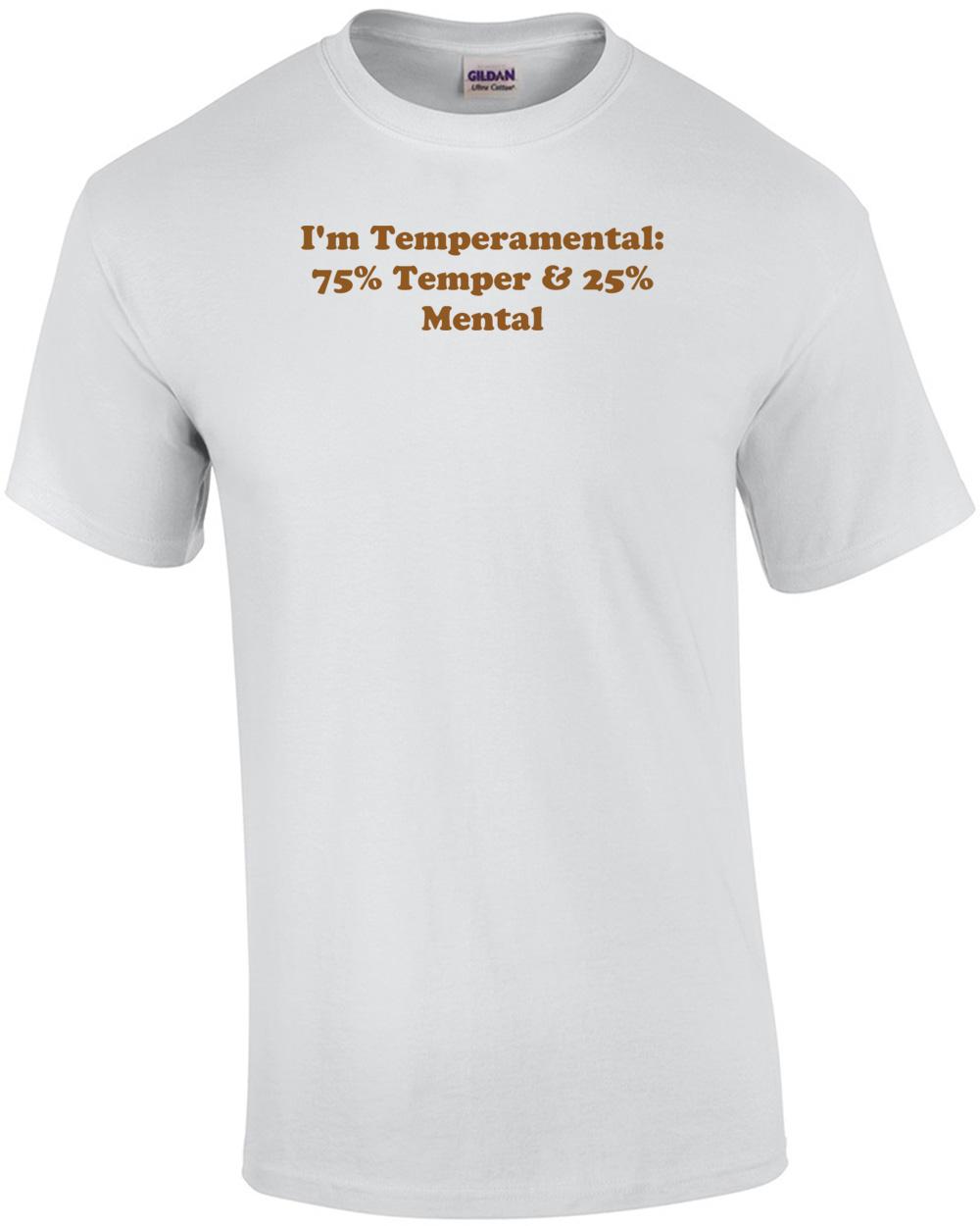 I m Temperamental: 75% Temper & 25% Mental Shirt Unisex T-Shirt S